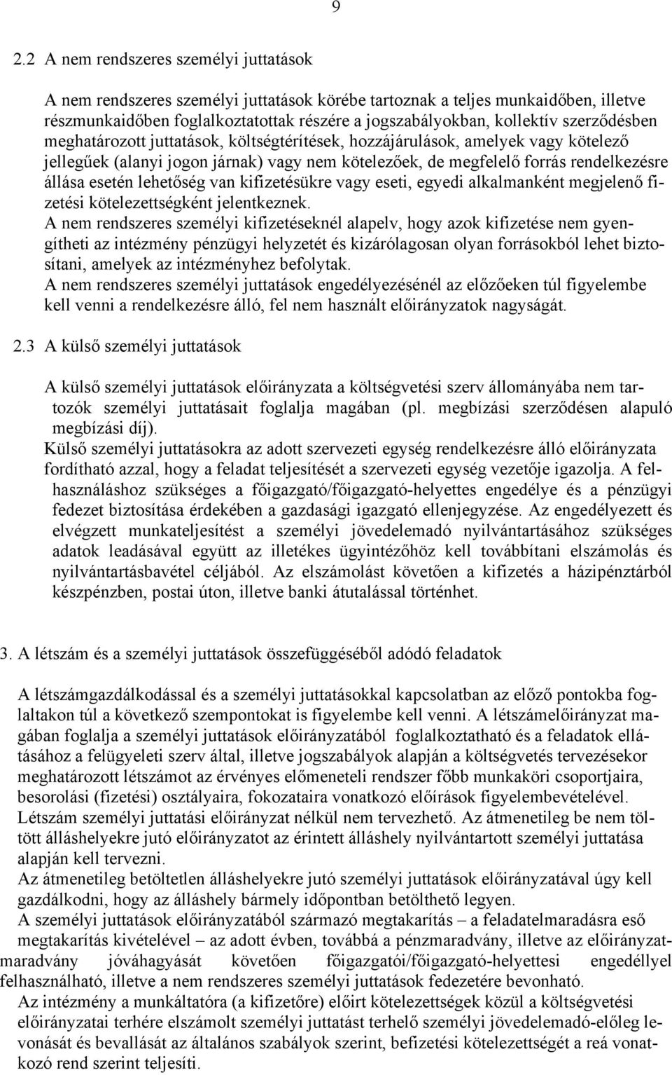 lehetőség van kifizetésükre vagy eseti, egyedi alkalmanként megjelenő fizetési kötelezettségként jelentkeznek.