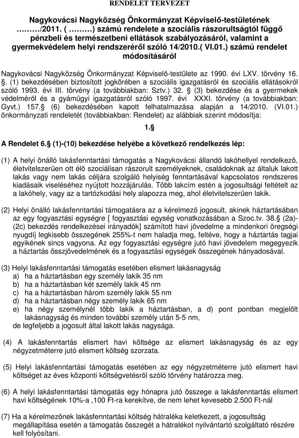 .( VI.01.) számú rendelet módosításáról Nagykovácsi Nagyközség Önkormányzat Képviselő-testülete az 1990. évi LXV. törvény 16.