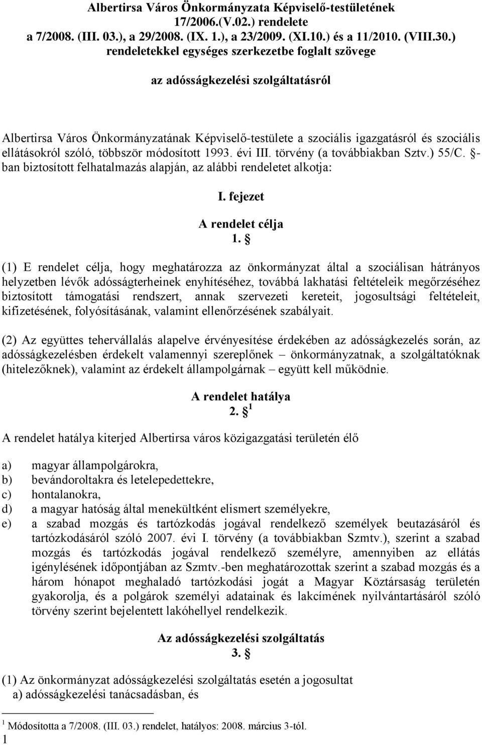 többször módosított 1993. évi III. törvény (a továbbiakban Sztv.) 55/C. - ban biztosított felhatalmazás alapján, az alábbi rendeletet alkotja: 1 I. fejezet A rendelet célja 1.