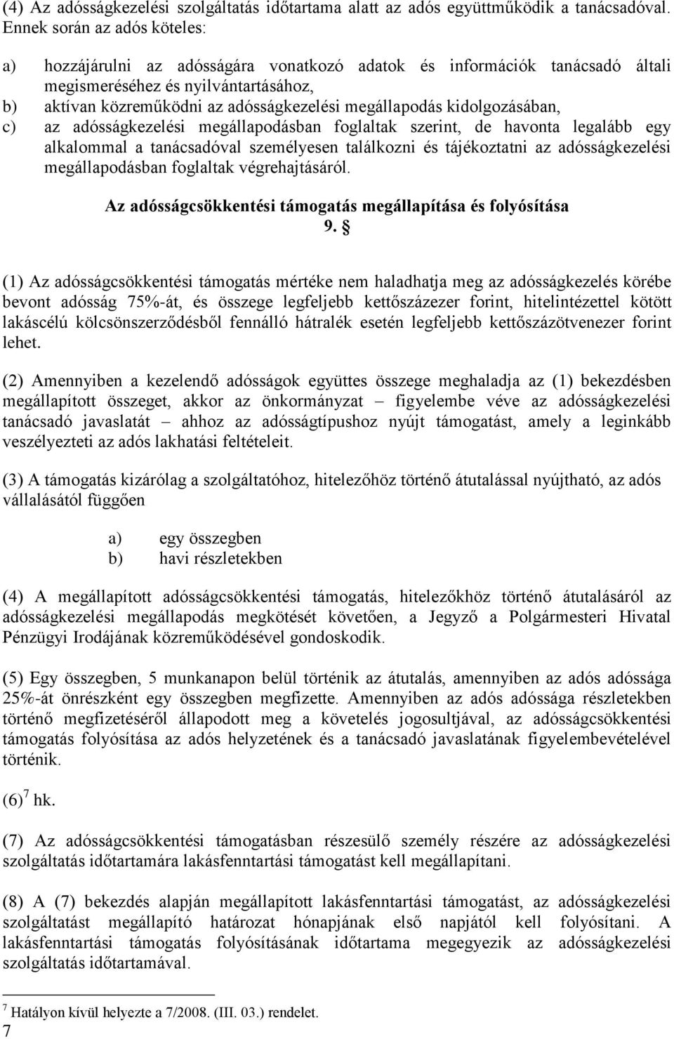 megállapodás kidolgozásában, c) az adósságkezelési megállapodásban foglaltak szerint, de havonta legalább egy alkalommal a tanácsadóval személyesen találkozni és tájékoztatni az adósságkezelési