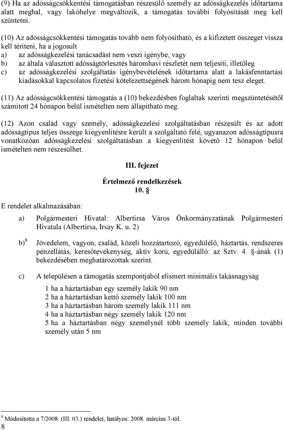 választott adósságtörlesztés háromhavi részletét nem teljesíti, illetőleg c) az adósságkezelési szolgáltatás igénybevételének időtartama alatt a lakásfenntartási kiadásokkal kapcsolatos fizetési