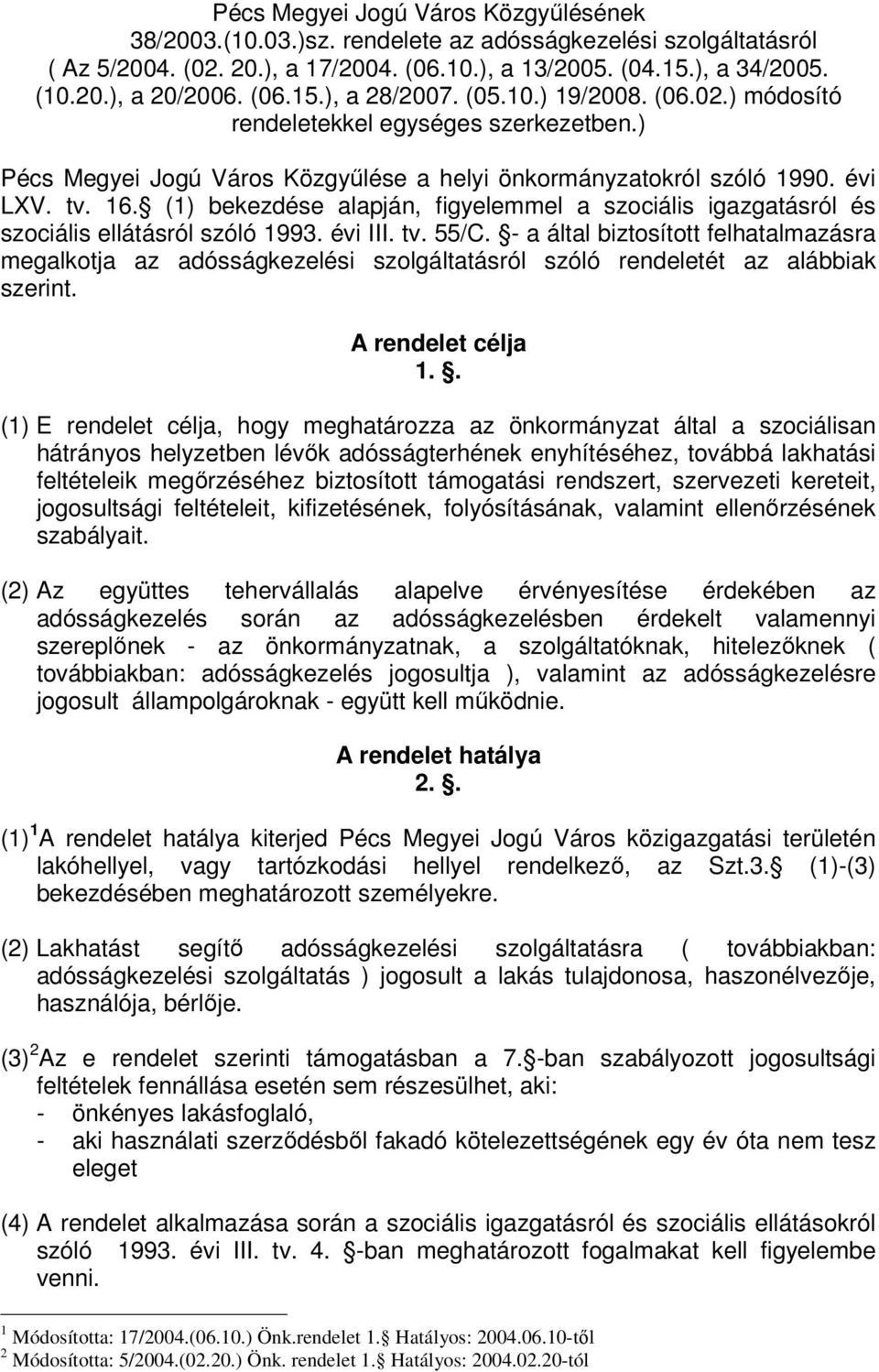 (1) bekezdése alapján, figyelemmel a szociális igazgatásról és szociális ellátásról szóló 1993. évi III. tv. 55/C.