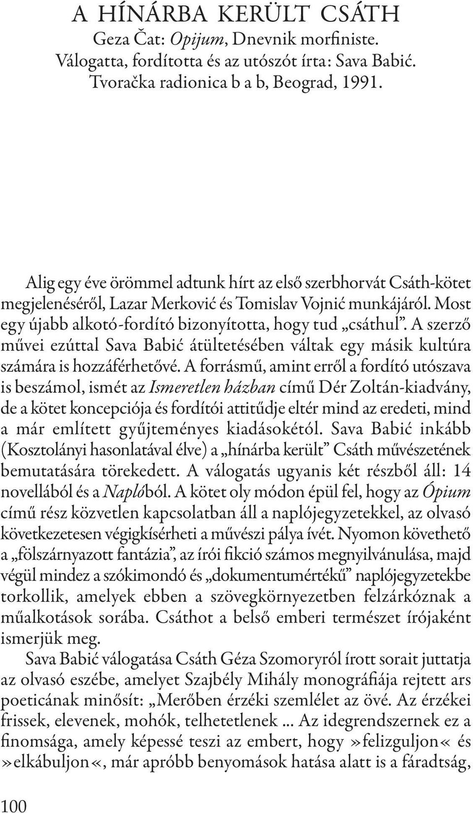 A szerző művei ezúttal Sava babić átültetésében váltak egy másik kultúra számára is hozzáférhetővé.