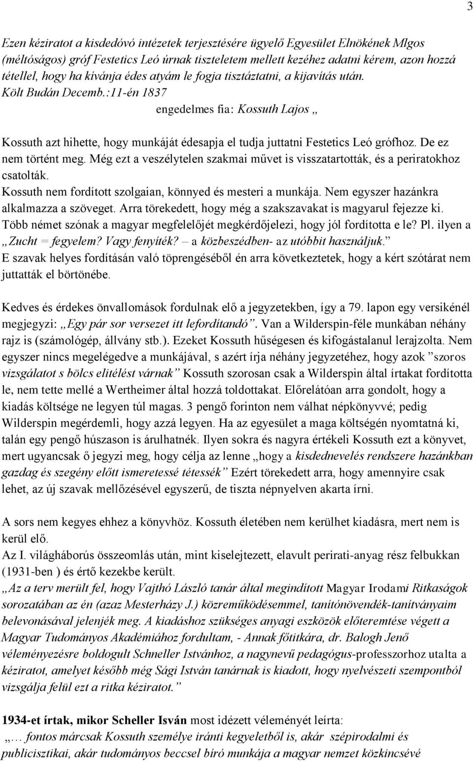 :11-én 1837 engedelmes fia: Kossuth Lajos Kossuth azt hihette, hogy munkáját édesapja el tudja juttatni Festetics Leó grófhoz. De ez nem történt meg.