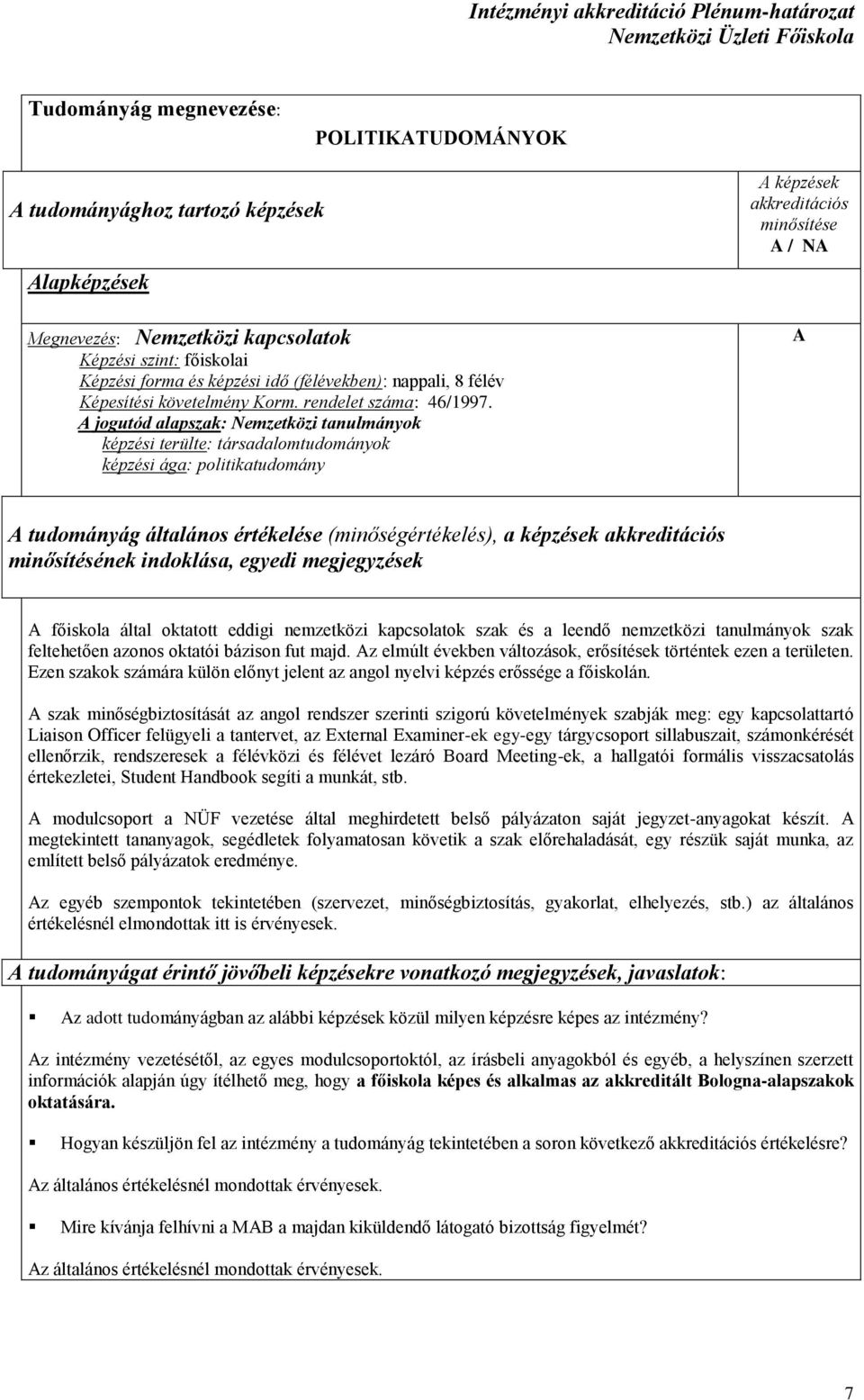 jogutód alapszak: Nemzetközi tanulmányok képzési terülte: társadalomtudományok képzési ága: politikatudomány képzések akkreditációs minősítése / N tudományág általános értékelése (minőségértékelés),