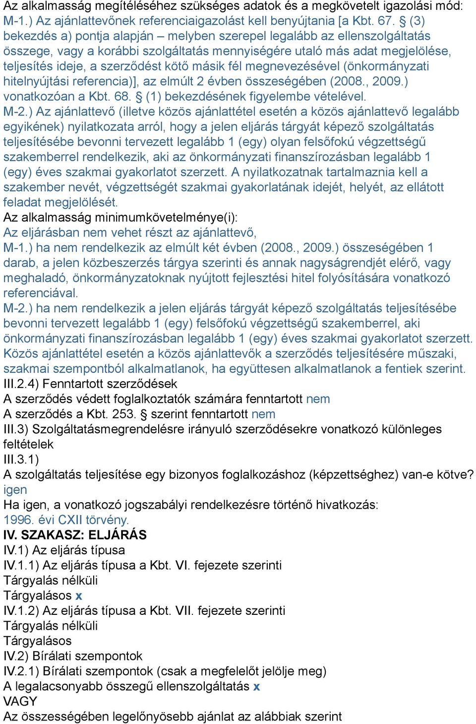 fél megnevezésével (önkormányzati hitelnyújtási referencia)], az elmúlt 2 évben összeségében (2008., 2009.) vonatkozóan a Kbt. 68. (1) bekezdésének figyelembe vételével. M-2.