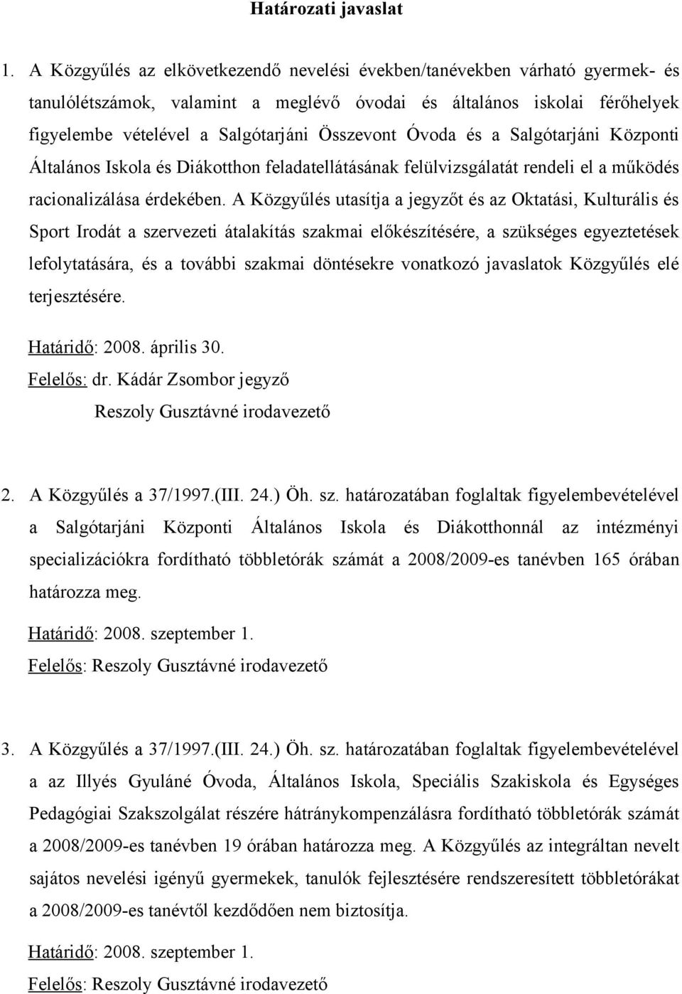 Óvoda és a Salgótarjáni Központi Általános Iskola és Diákotthon feladatellátásának felülvizsgálatát rendeli el a működés racionalizálása érdekében.