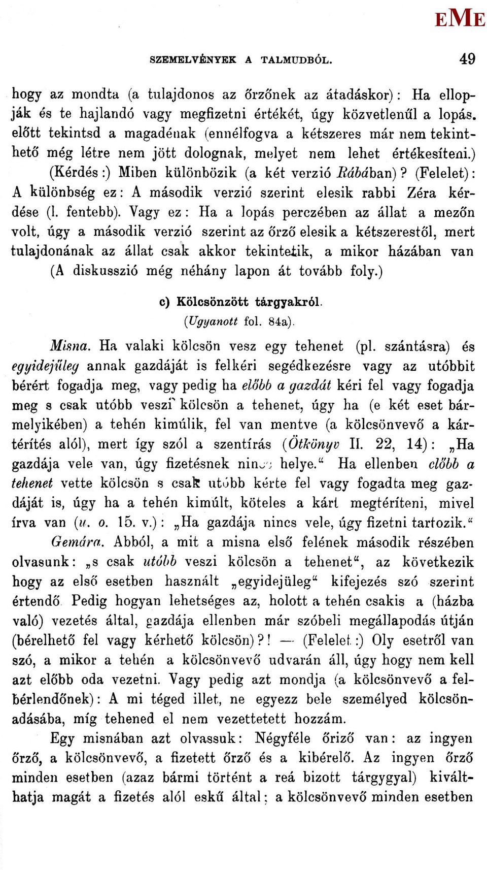 tekinthető még létre nem jött dolognak, melyet nem lehet értékesíteni.) (Kérdés :) iben különbözik (a két verzió Bábában)?