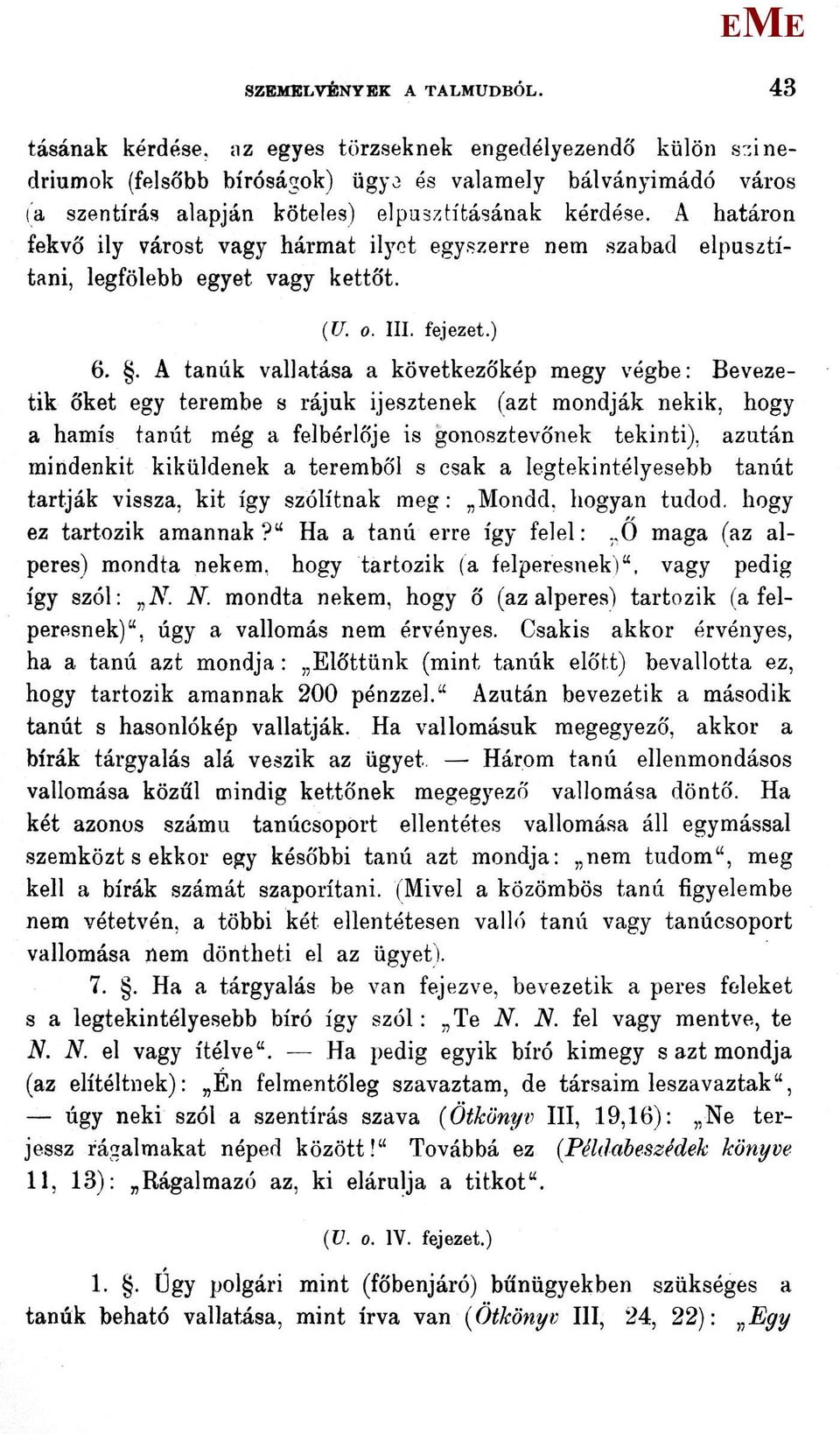 A határon fekvő ily várost vagy hármat ilyet egyszerre nem szabad elpusztítani, legfölebb egyet vagy kettőt. (U. o. III. fejezet.) 6.