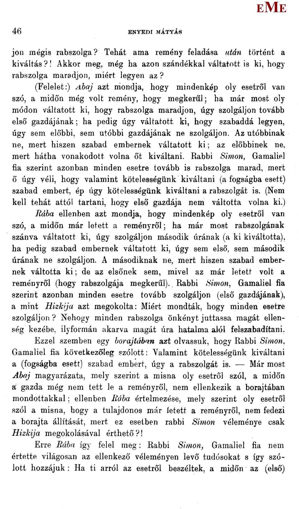 pedig úgy váltatott, ki, hogy szabaddá legyen, úgy sem előbbi, sem utóbbi gazdájának ne szolgáljon.