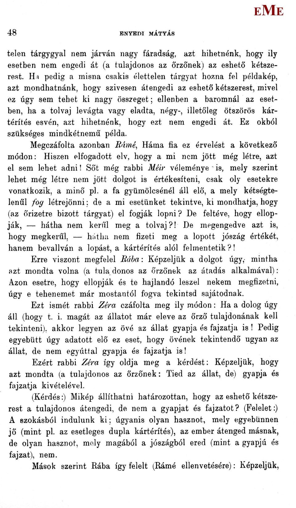 a tolvaj levágta vagy eladta, négy-, illetőleg ötszörös kártérítés esvén, azt hihetnénk, hogy ezt nem engedi át. z okból szükséges mindkétnemű példa.