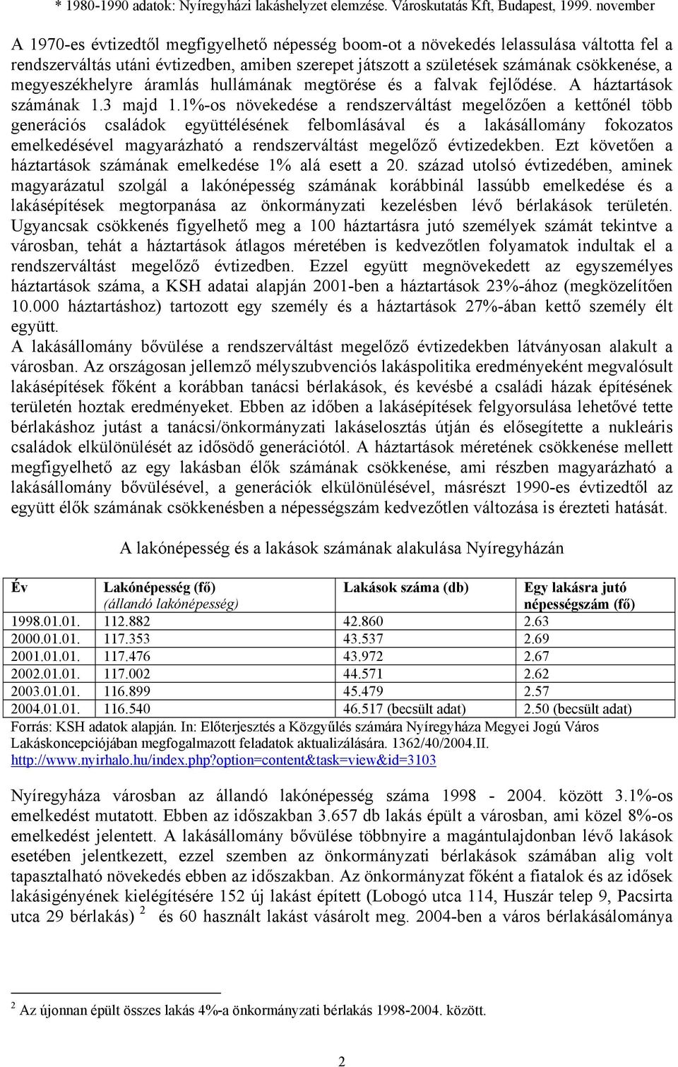 megyeszékhelyre áramlás hullámának megtörése és a falvak fejlődése. A háztartások számának 1.3 majd 1.