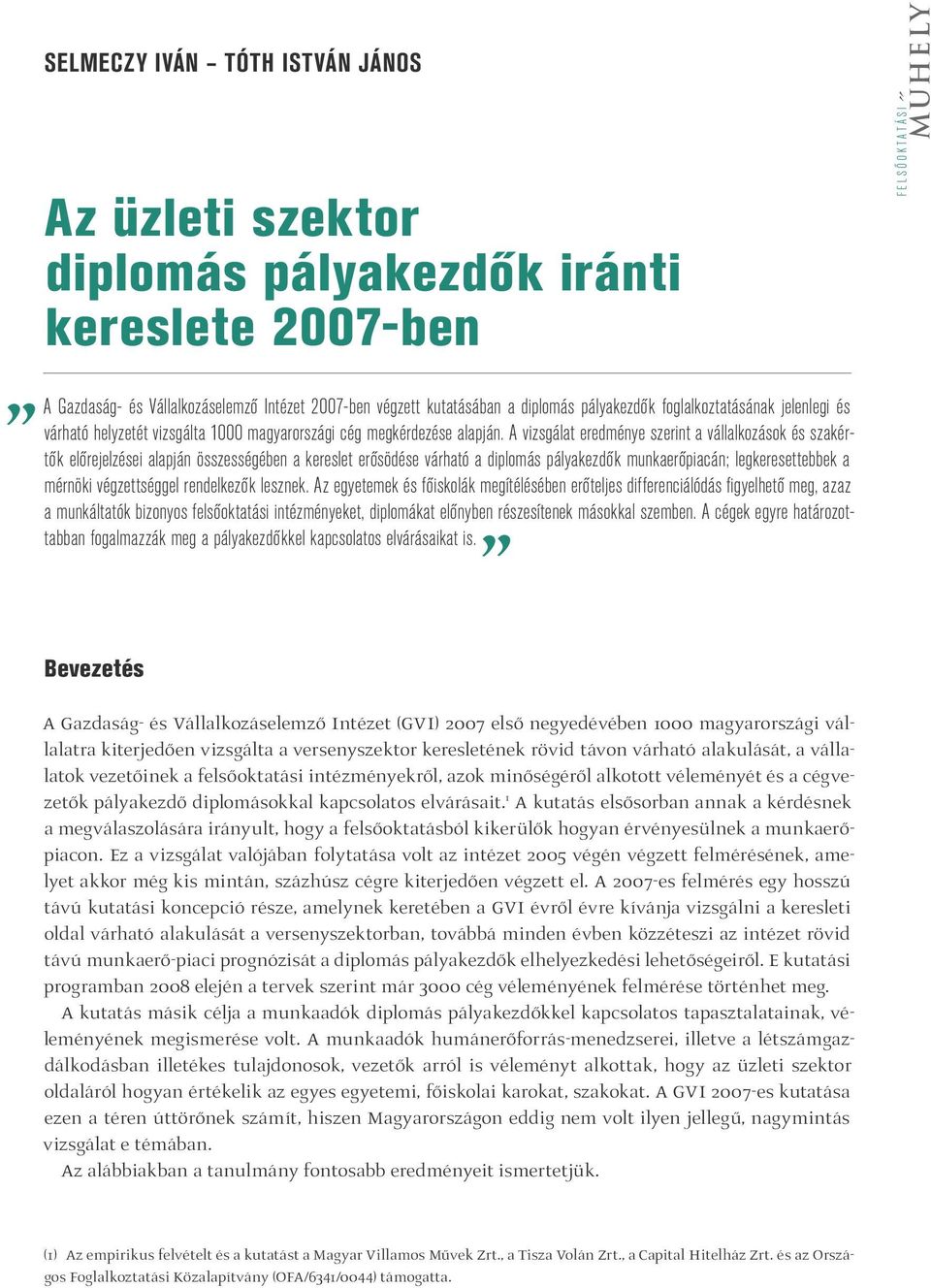 A vizsgálat eredménye szerint a vállalkozások és szakértők előrejelzései alapján összességében a kereslet erősödése várható a diplomás pályakezdők munkaerőpiacán; legkeresettebbek a mérnöki