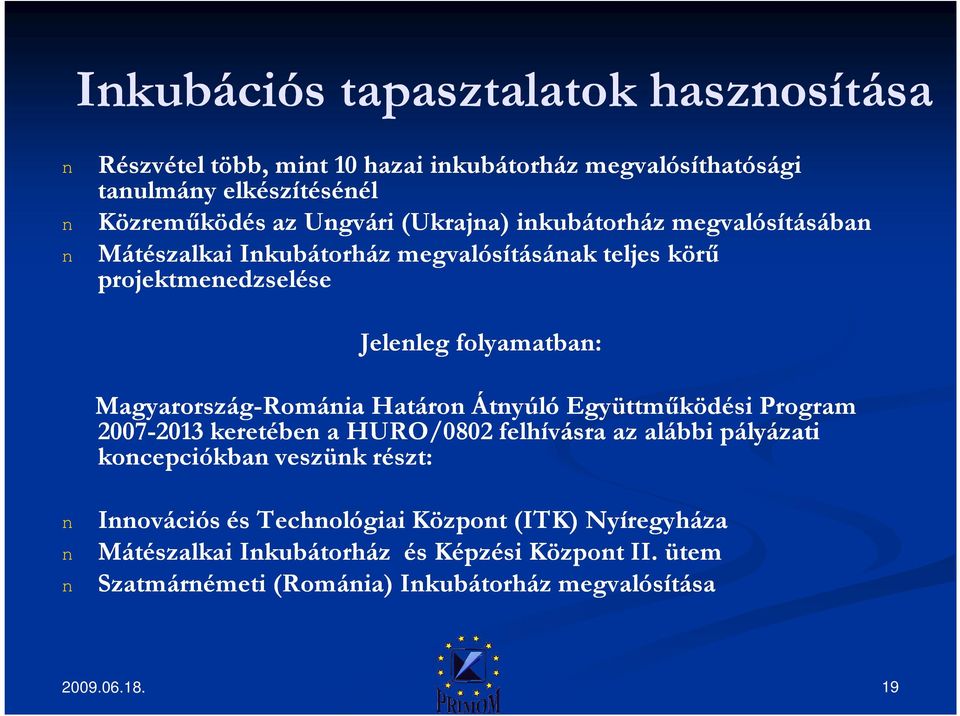 Határon Átnyúló Együttmőködési Program Magyarország2007--2013 keretében a HURO/0802 felhívásra az alábbi pályázati 2007 koncepciókban veszünk részt: n n n