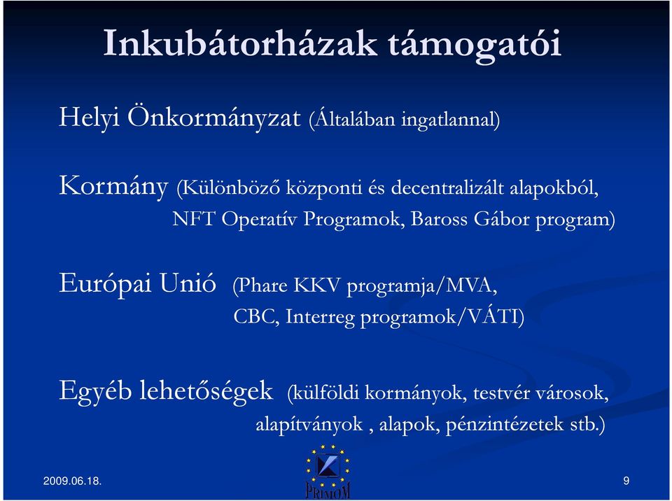 Gábor program) Európai Unió (Phare KKV programja/mva, CBC, Interreg programok/váti)