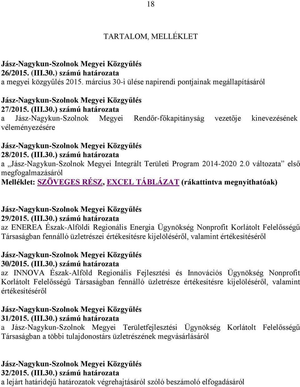 0 változata első megfogalmazásáról Melléklet: SZÖVEGES RÉSZ, EXCEL TÁBLÁZAT (rákattintva megnyithatóak) 29/2015. (III.30.