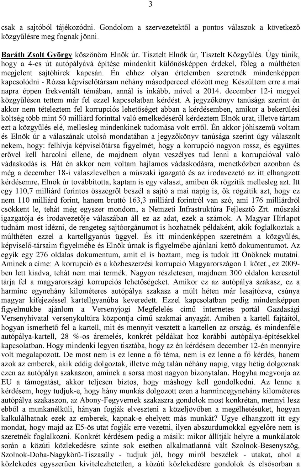 Én ehhez olyan értelemben szeretnék mindenképpen kapcsolódni - Rózsa képviselőtársam néhány másodperccel előzött meg.