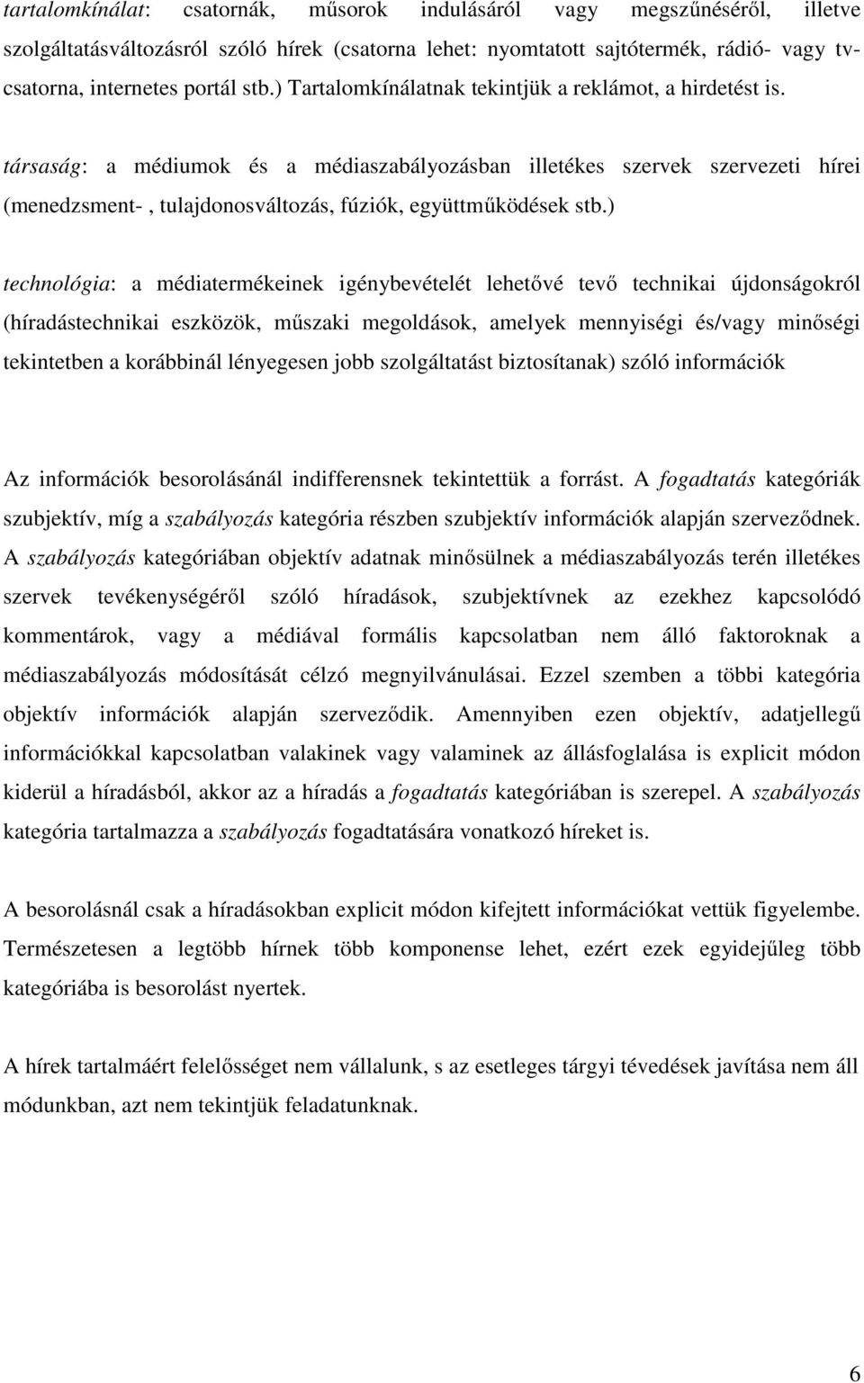 társaság: a médiumok és a médiaszabályozásban illetékes szervek szervezeti hírei (menedzsment-, tulajdonosváltozás, fúziók, együttműködések stb.