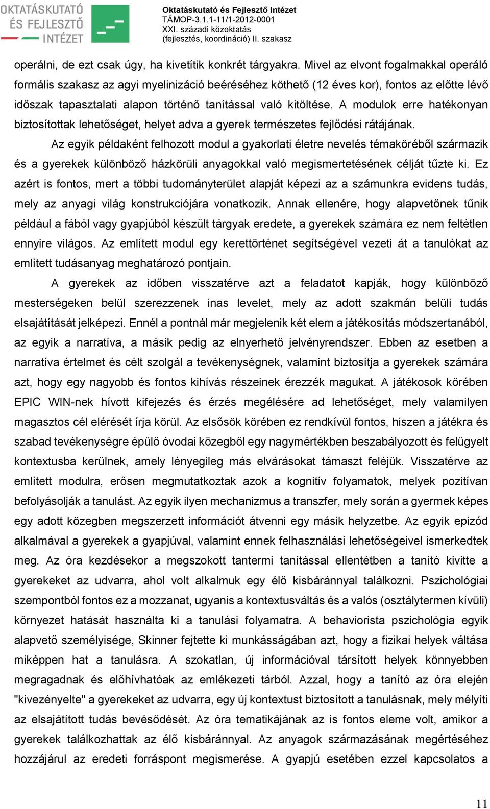 A modulok erre hatékonyan biztosítottak lehetőséget, helyet adva a gyerek természetes fejlődési rátájának.