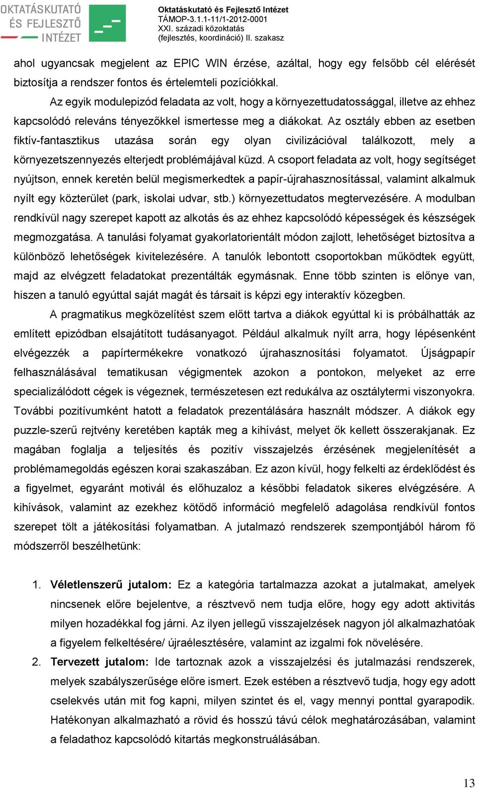 Az osztály ebben az esetben fiktív-fantasztikus utazása során egy olyan civilizációval találkozott, mely a környezetszennyezés elterjedt problémájával küzd.