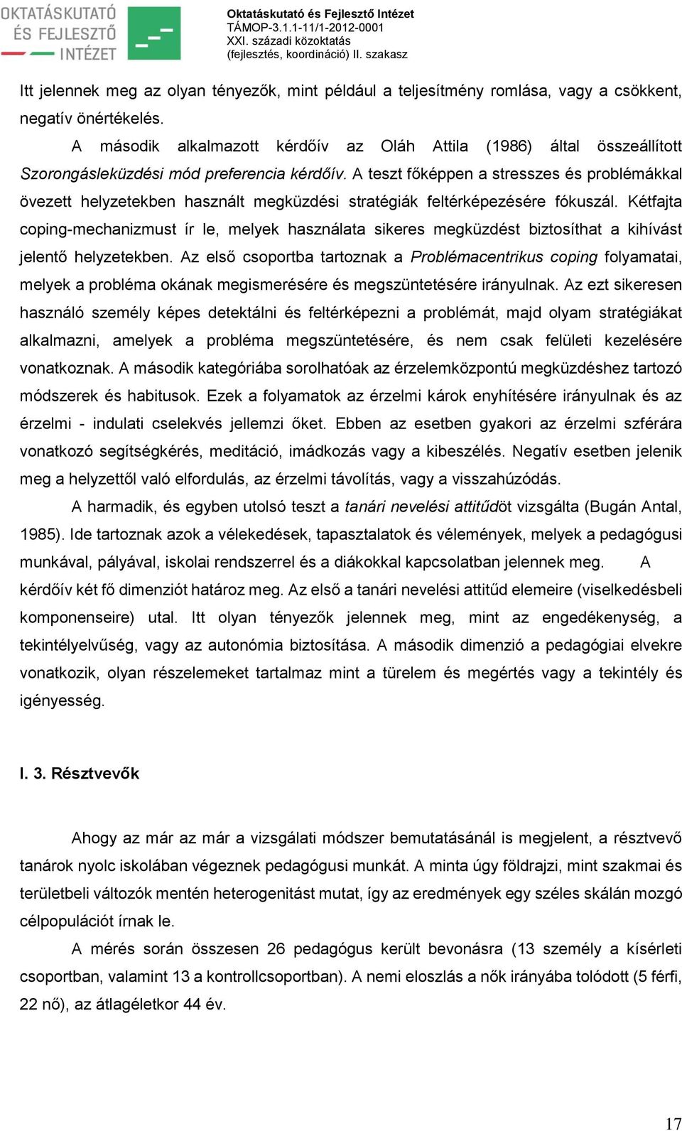 A teszt főképpen a stresszes és problémákkal övezett helyzetekben használt megküzdési stratégiák feltérképezésére fókuszál.