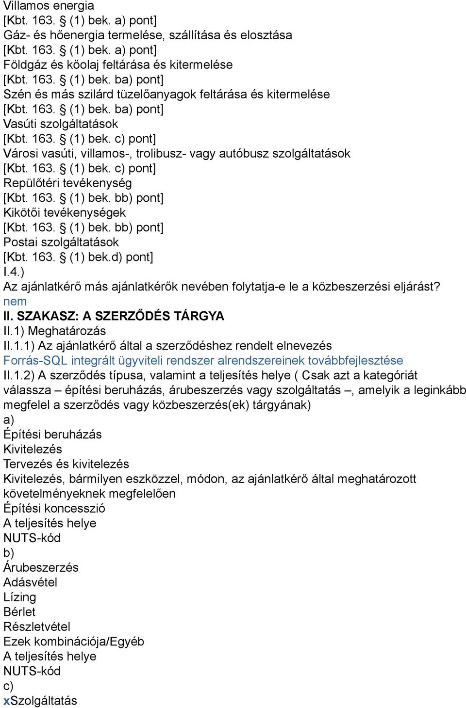 163. (1) bek. bb) pont] Kikötői tevékenységek [Kbt. 163. (1) bek. bb) pont] Postai szolgáltatások [Kbt. 163. (1) bek.d) pont] I.4.