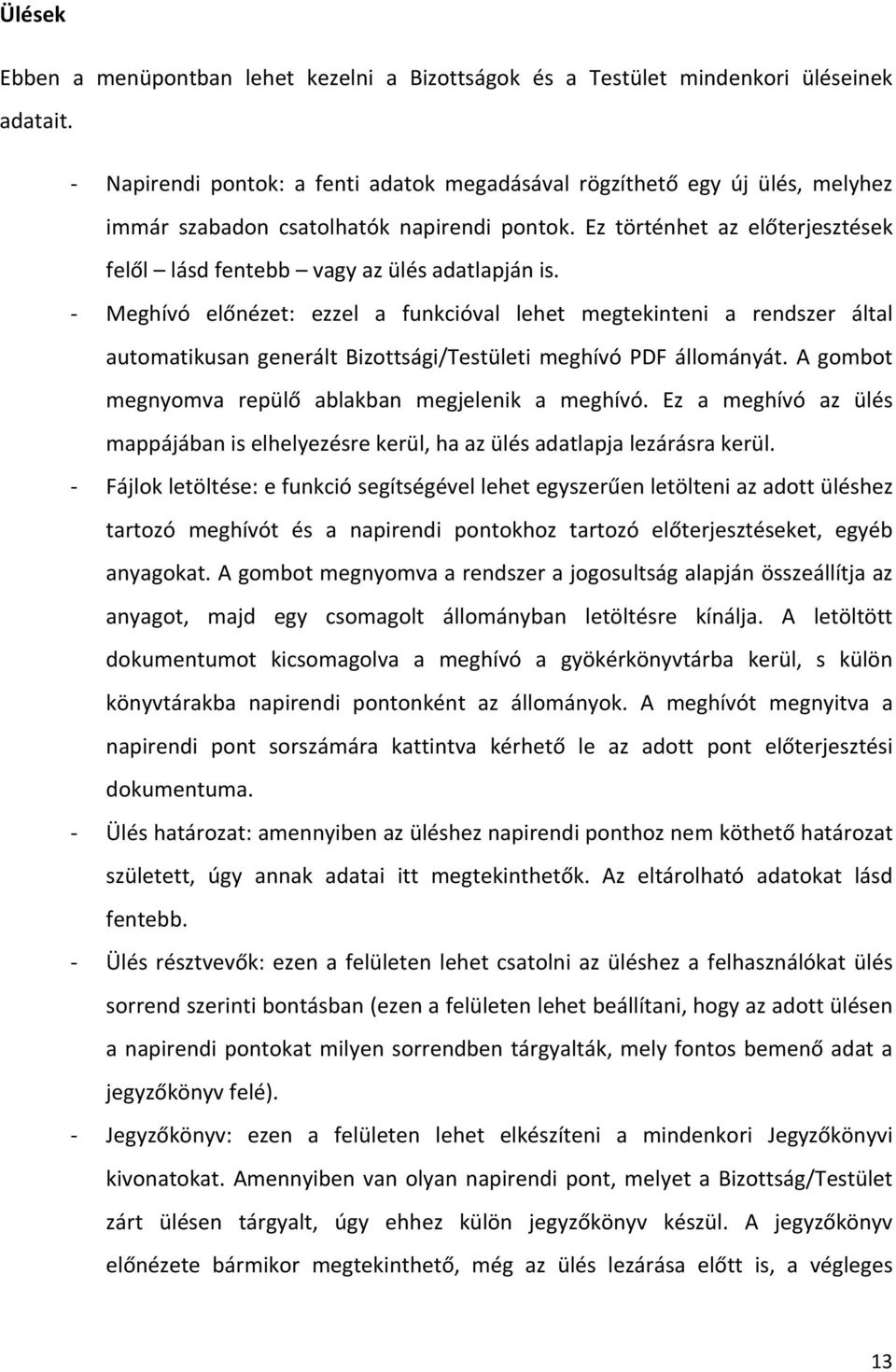 Meghívó előnézet: ezzel a funkcióval lehet megtekinteni a rendszer által automatikusan generált Bizottsági/Testületi meghívó PDF állományát. A gombot megnyomva repülő ablakban megjelenik a meghívó.