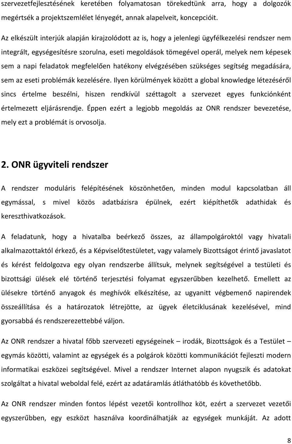 feladatok megfelelően hatékony elvégzésében szükséges segítség megadására, sem az eseti problémák kezelésére.