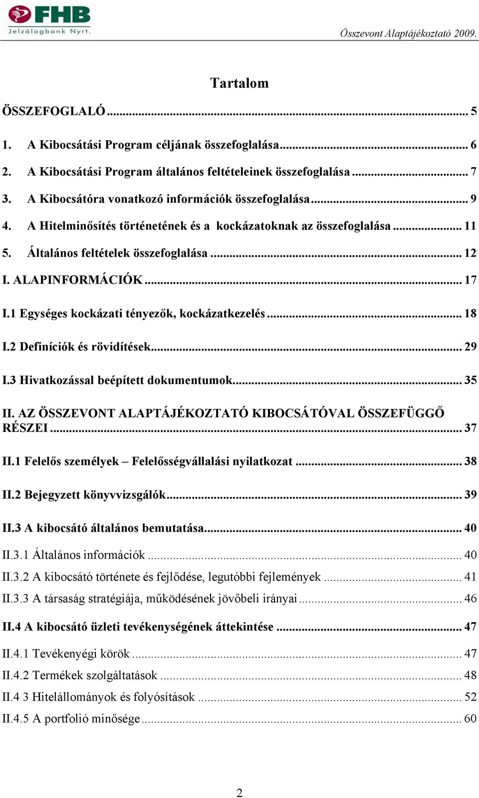 .. 17 I.1 Egységes kockázati tényezők, kockázatkezelés... 18 I.2 Definíciók és rövidítések...29 I.3 Hivatkozással beépített dokumentumok... 35 II.