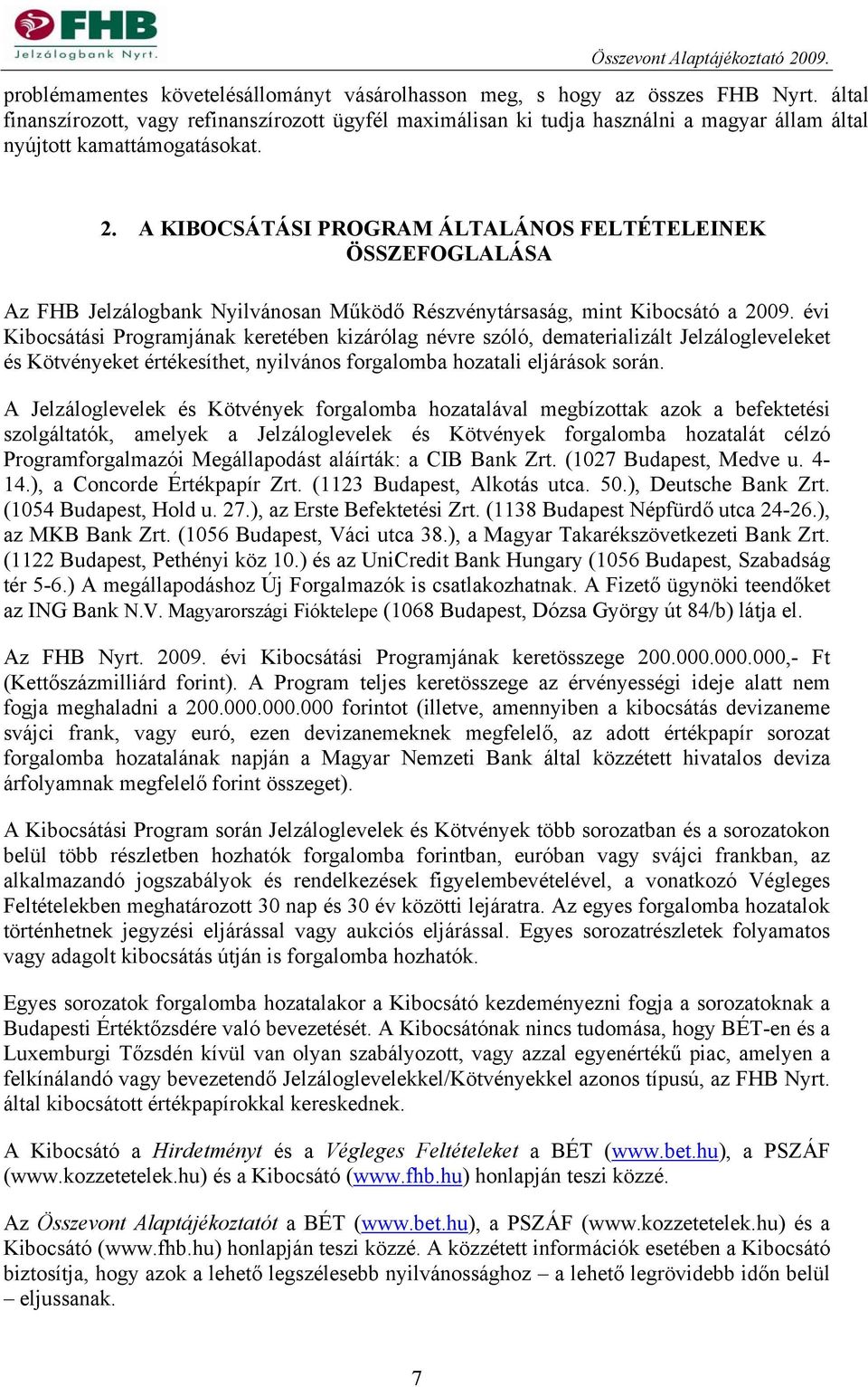 A KIBOCSÁTÁSI PROGRAM ÁLTALÁNOS FELTÉTELEINEK ÖSSZEFOGLALÁSA Az FHB Jelzálogbank Nyilvánosan Működő Részvénytársaság, mint Kibocsátó a 2009.