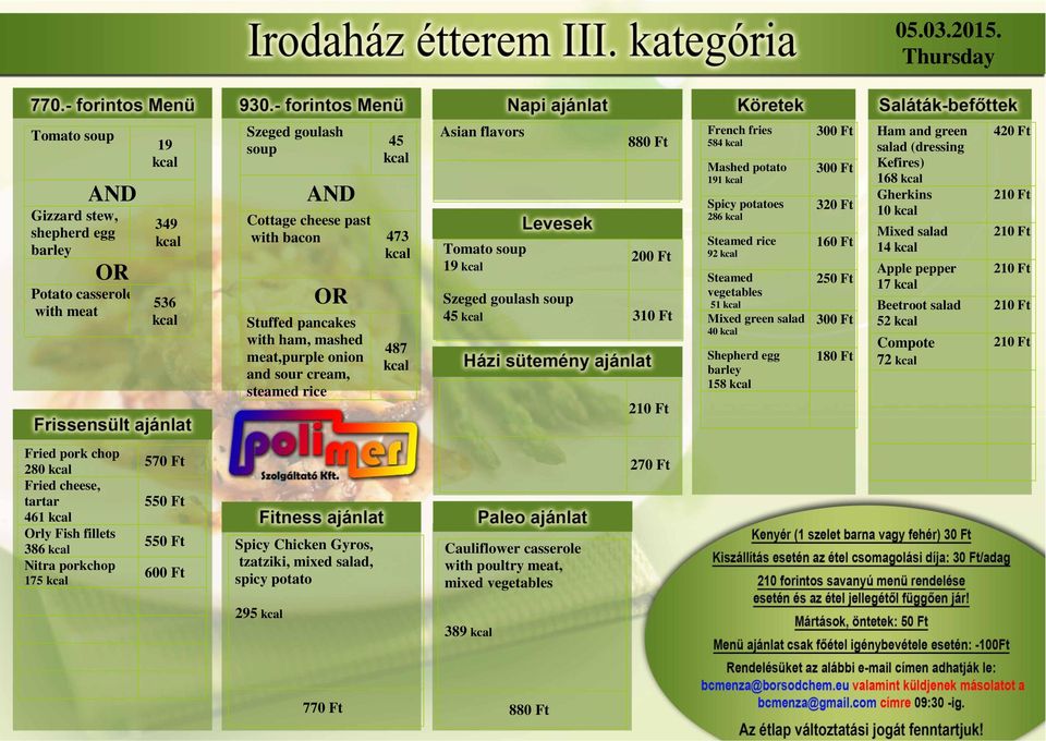 ham, mashed meat,purple onion and sour cream, steamed rice 487 sian flavors Tomato soup 19 200 Ft Szeged goulash soup 45 310 Ft 584 191 Spicy potatoes 286 Steamed rice 92 Steamed 51