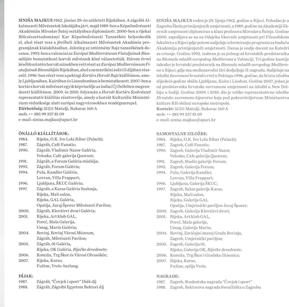 Jelenleg az intézmény Rajz tanszékének docense. 1992-ben a valenciai az Európai Mediterráneum Fiataljainak Biennáléján bemutatkozó horvát művészek közé választották.