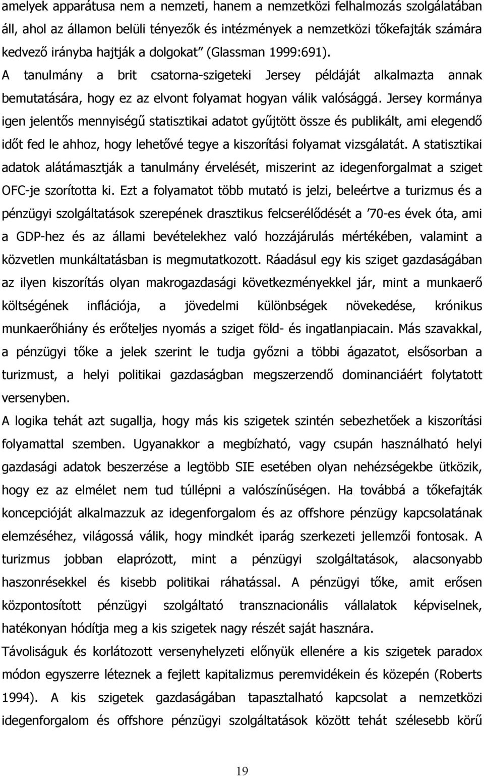 Jersey kormánya igen jelentős mennyiségű statisztikai adatot gyűjtött össze és publikált, ami elegendő időt fed le ahhoz, hogy lehetővé tegye a kiszorítási folyamat vizsgálatát.