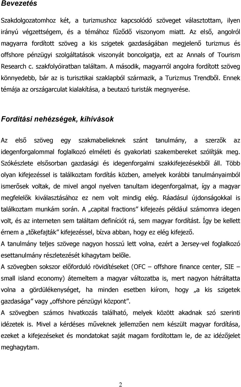 szakfolyóiratban találtam. A második, magyarról angolra fordított szöveg könnyedebb, bár az is turisztikai szaklapból származik, a Turizmus Trendből.