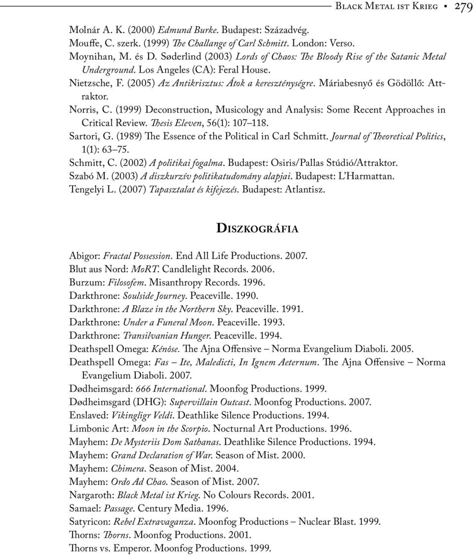 Máriabesnyő és Gödöllő: Attraktor. Norris, C. (1999) Deconstruction, Musicology and Analysis: Some Recent Approaches in Critical Review. Thesis Eleven, 56(1): 107 118. Sartori, G.