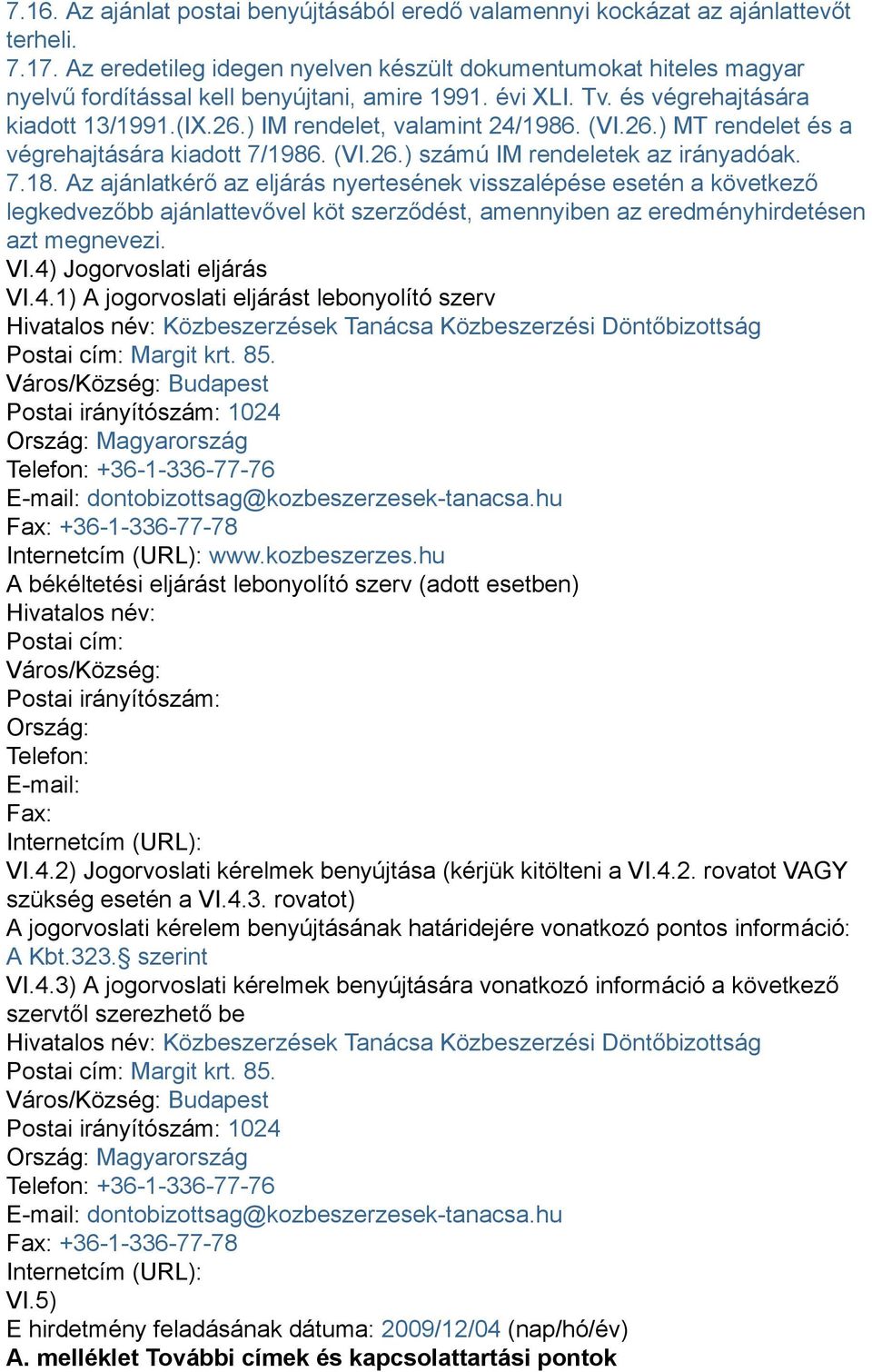 ) IM rendelet, valamint 24/1986. (VI.26.) MT rendelet és a végrehajtására kiadott 7/1986. (VI.26.) számú IM rendeletek az irányadóak. 7.18.