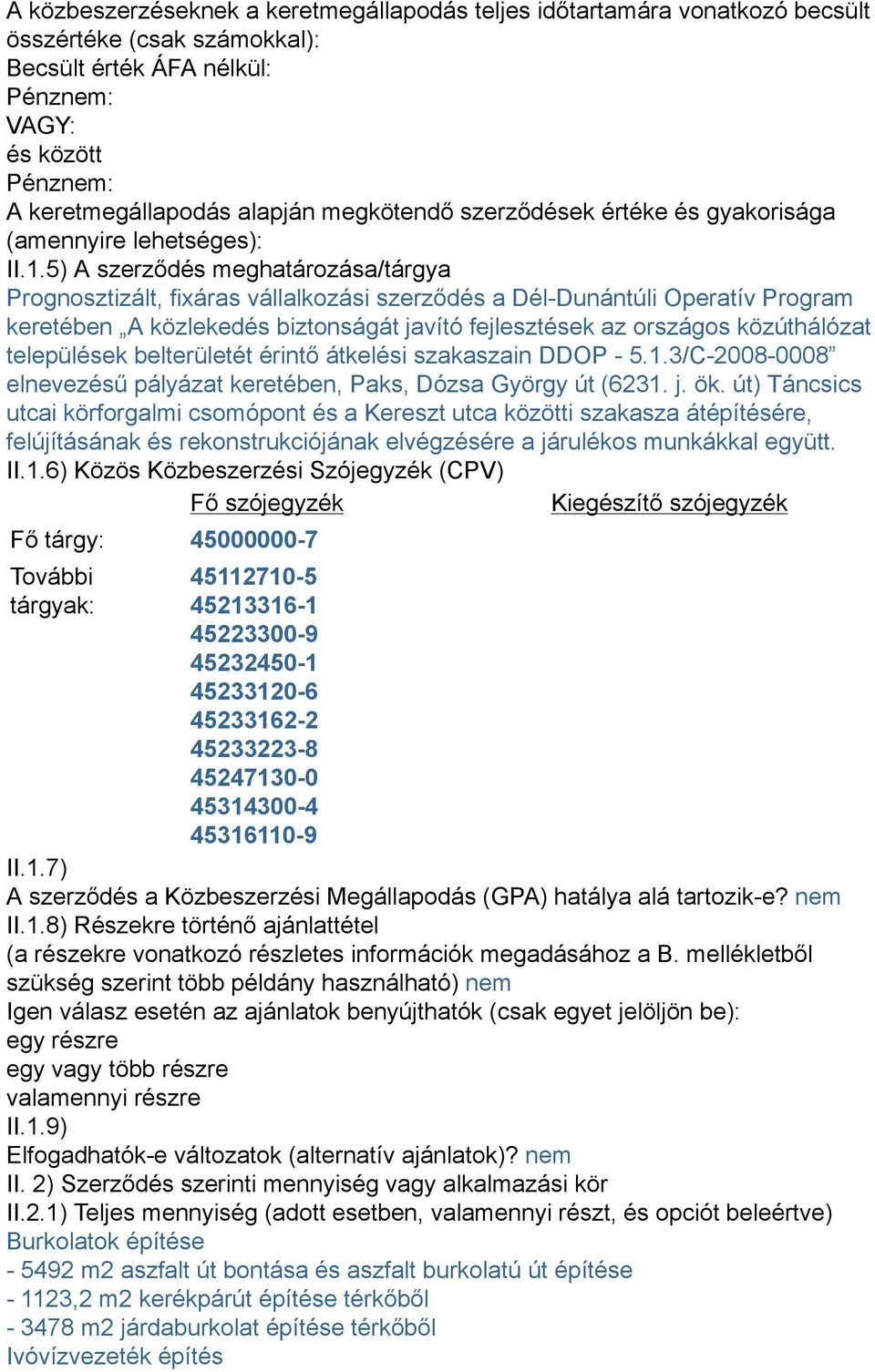 5) A szerződés meghatározása/tárgya Prognosztizált, fixáras vállalkozási szerződés a Dél-Dunántúli Operatív Program keretében A közlekedés biztonságát javító fejlesztések az országos közúthálózat