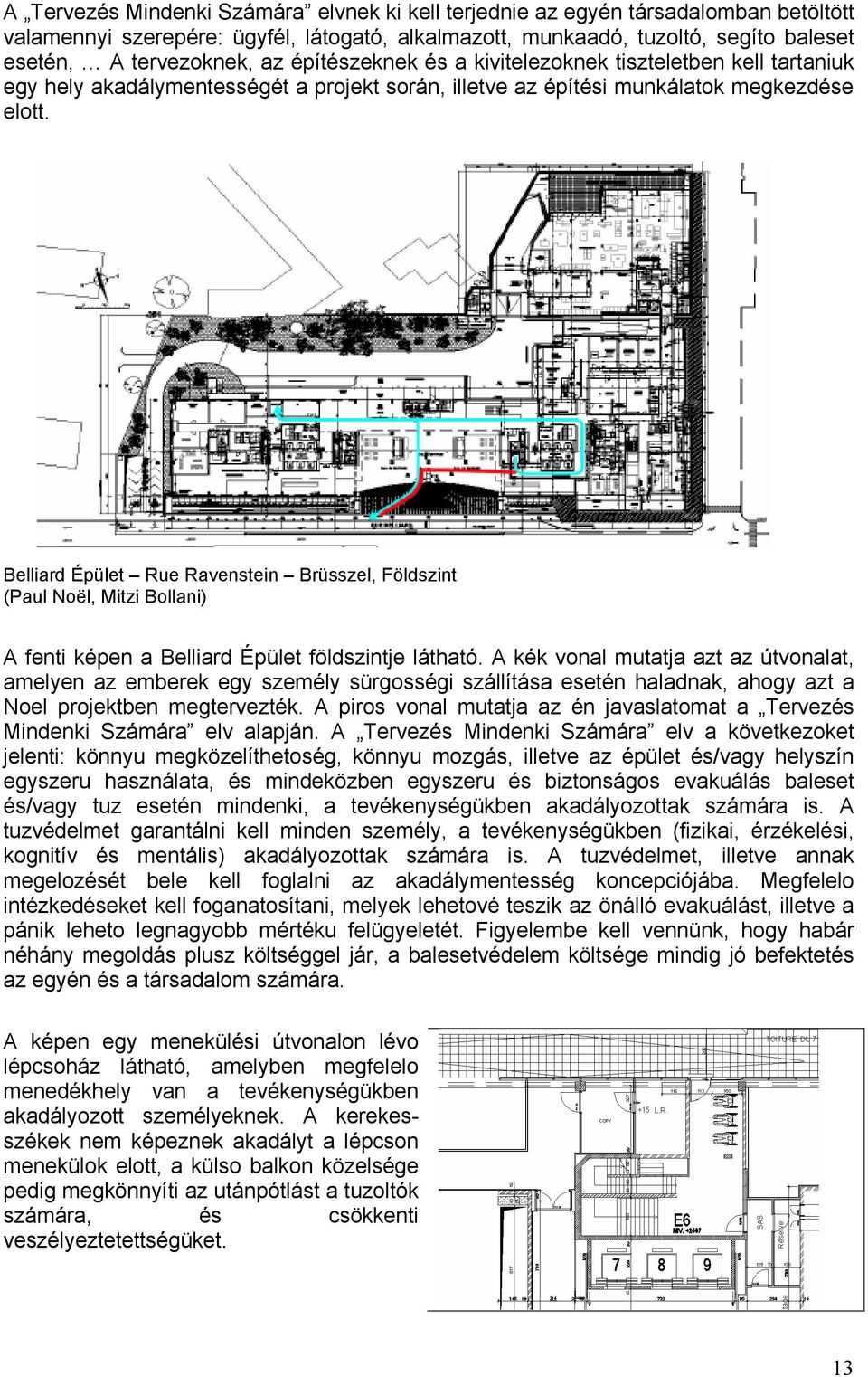 Belliard Épület Rue Ravenstein Brüsszel, Földszint (Paul Noël, Mitzi Bollani) A fenti képen a Belliard Épület földszintje látható.