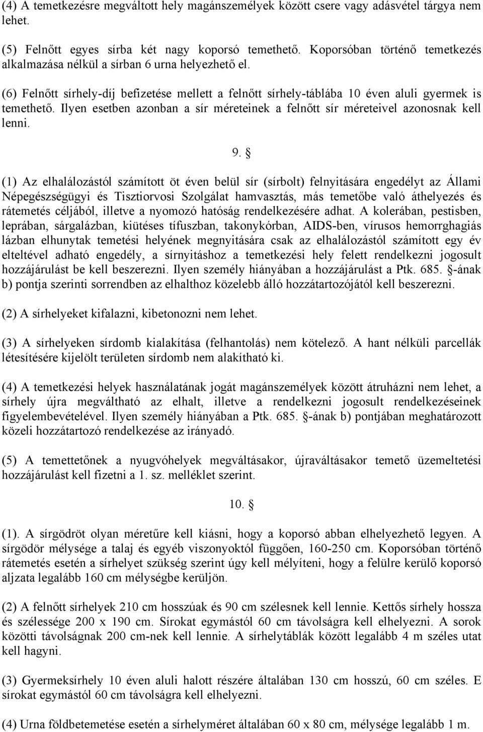 Ilyen esetben azonban a sír méreteinek a felnőtt sír méreteivel azonosnak kell lenni. 9.