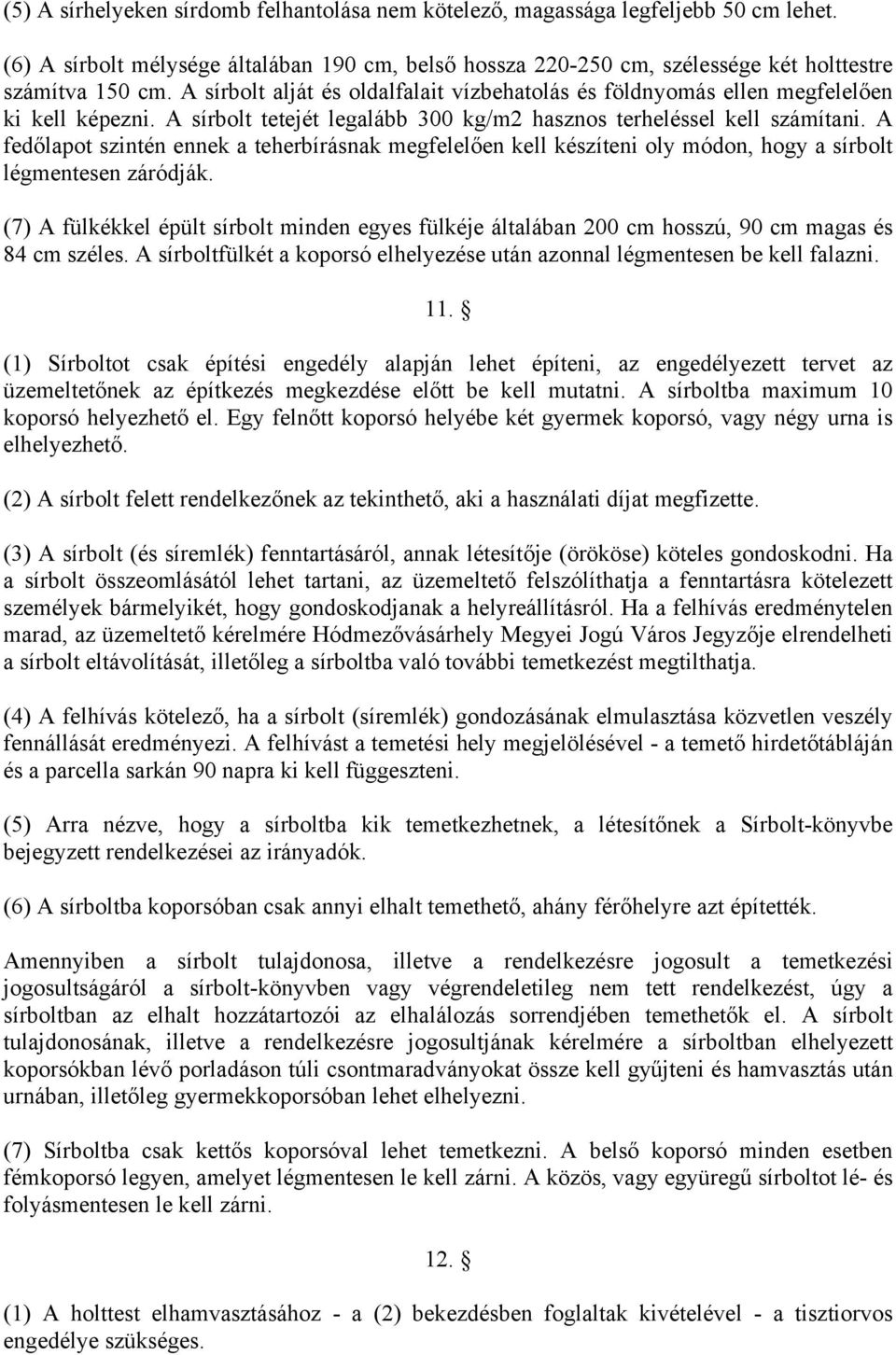 A fedőlapot szintén ennek a teherbírásnak megfelelően kell készíteni oly módon, hogy a sírbolt légmentesen záródják.