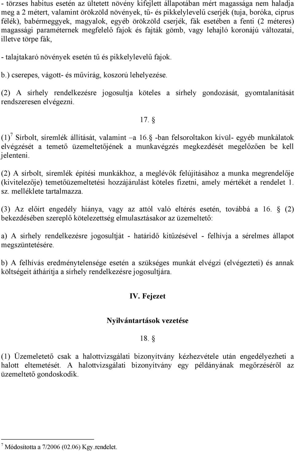 talajtakaró növények esetén tű és pikkelylevelű fajok. b.) cserepes, vágott- és művirág, koszorú lehelyezése.