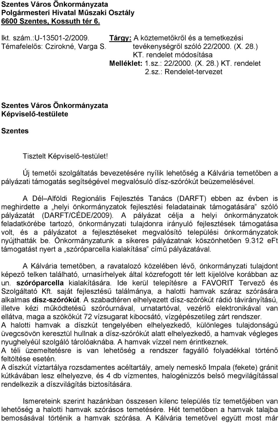 Új temetői szolgáltatás bevezetésére nyílik lehetőség a Kálvária temetőben a pályázati támogatás segítségével megvalósuló dísz-szórókút beüzemelésével.