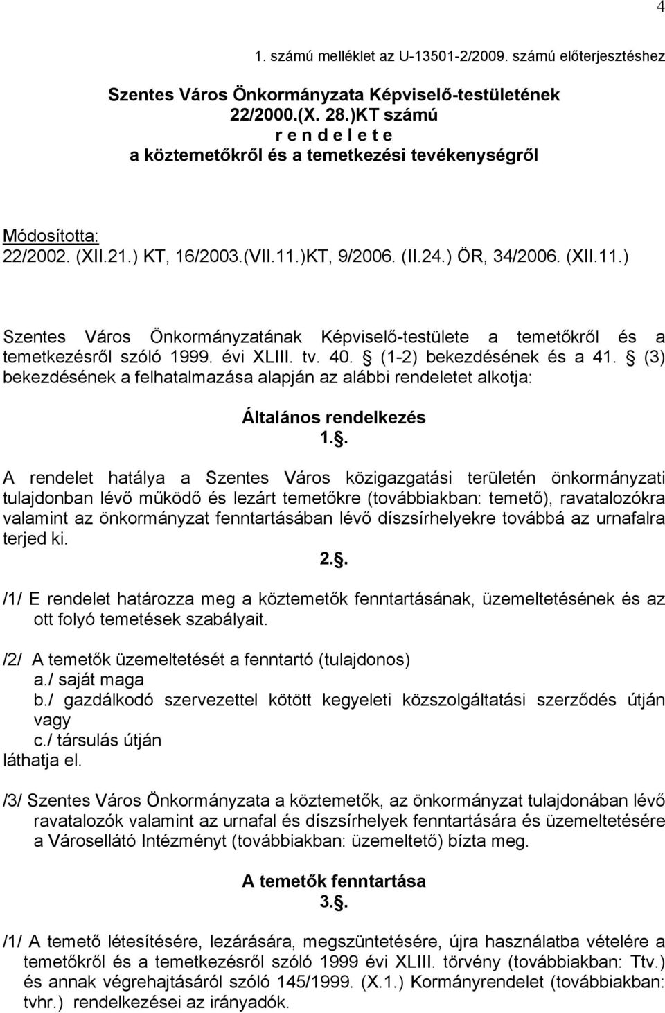 )KT, 9/2006. (II.24.) ÖR, 34/2006. (XII.11.) Szentes Város Önkormányzatának Képviselő-testülete a temetőkről és a temetkezésről szóló 1999. évi XLIII. tv. 40. (1-2) bekezdésének és a 41.