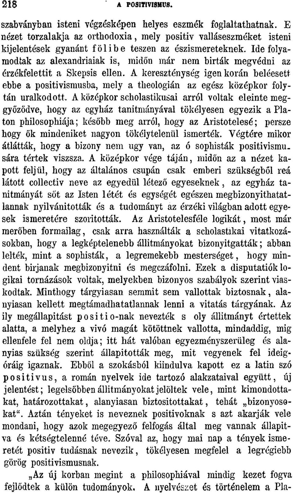 Ide folyamodtak az alexandriaiak is, midőn már nem birták megvédni az érzékfelettit a Skepsis ellen.