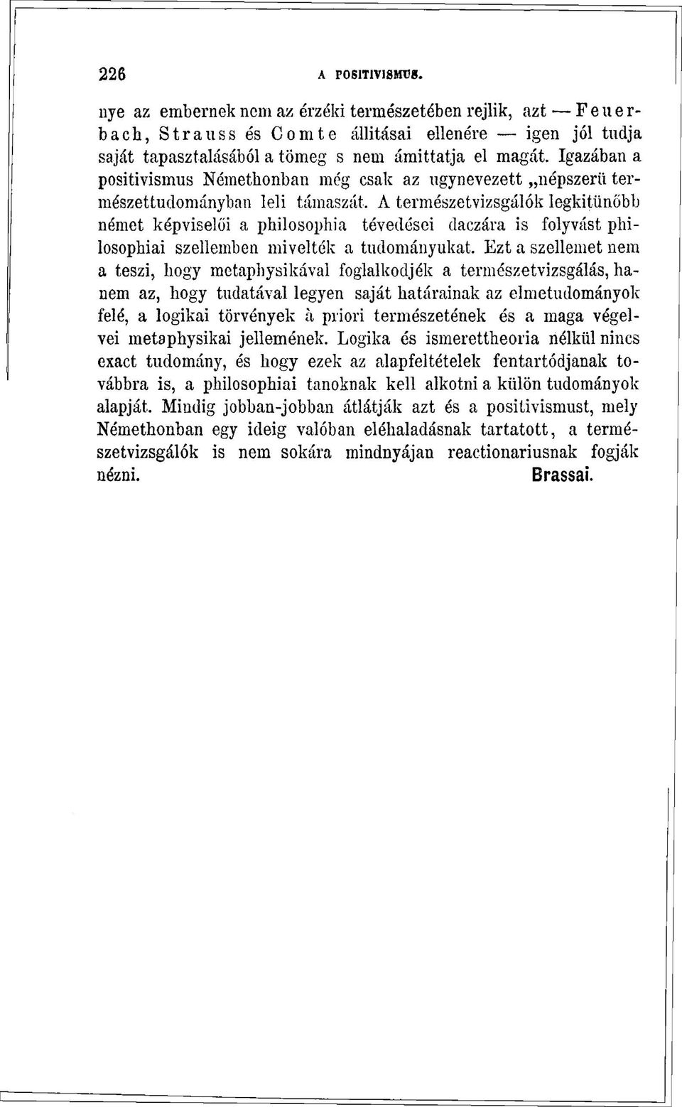 Igazában a positivismus Némethonban még csak az úgynevezett népszerű természettudományban leli támaszát.