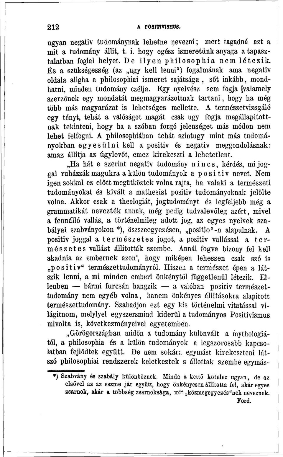 Egy nyelvész sem fogja [valamely szerzőnek egy mondatát megmagyarázottnak tartani, hogy ha még több más magyarázat is lehetséges mellette.