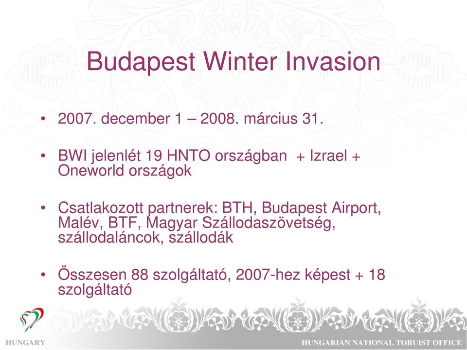 Csatlakozott partnerek: BTH, Budapest Airport, Malév, BTF, Magyar