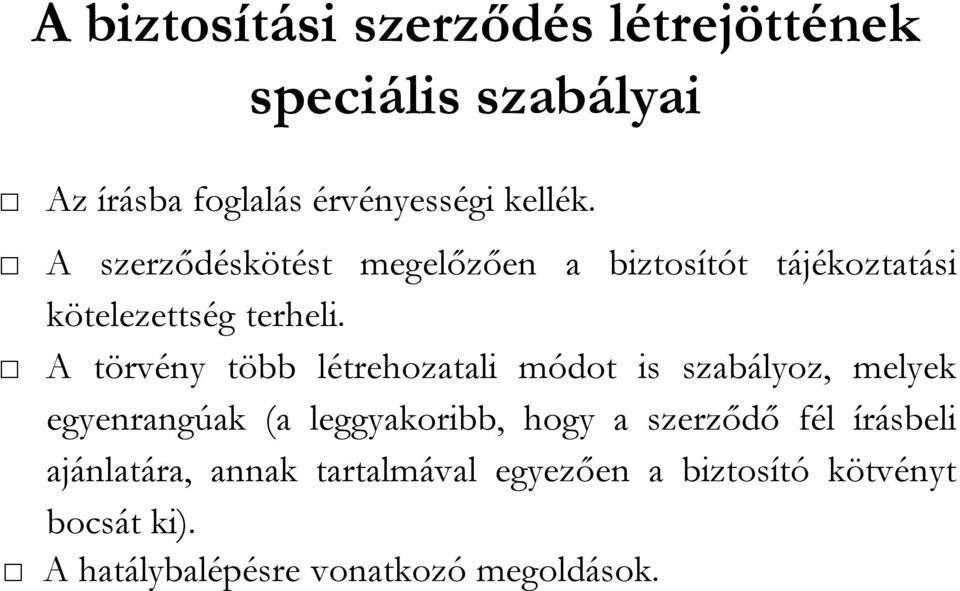 A törvény több létrehozatali módot is szabályoz, melyek egyenrangúak (a leggyakoribb, hogy a