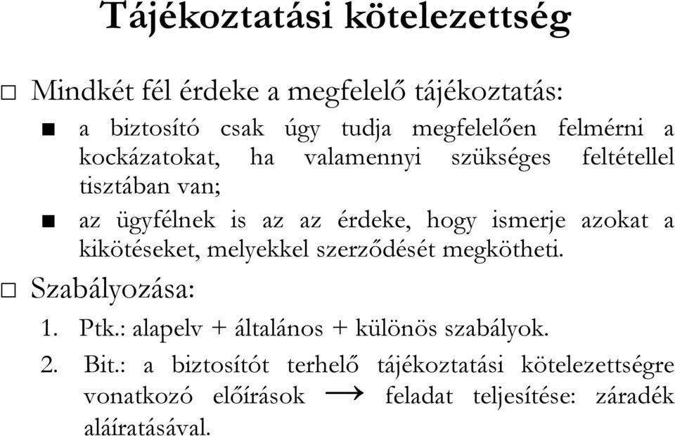 azokat a kikötéseket, melyekkel szerződését megkötheti. Szabályozása: 1. Ptk.: alapelv + általános + különös szabályok.