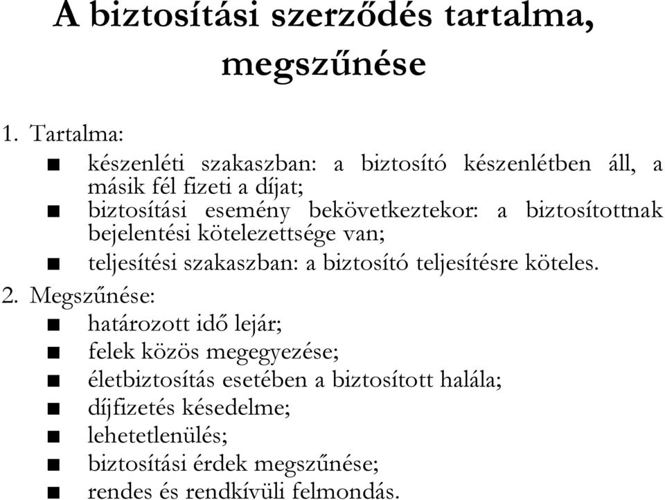 bekövetkeztekor: a biztosítottnak bejelentési kötelezettsége van; teljesítési szakaszban: a biztosító teljesítésre köteles.